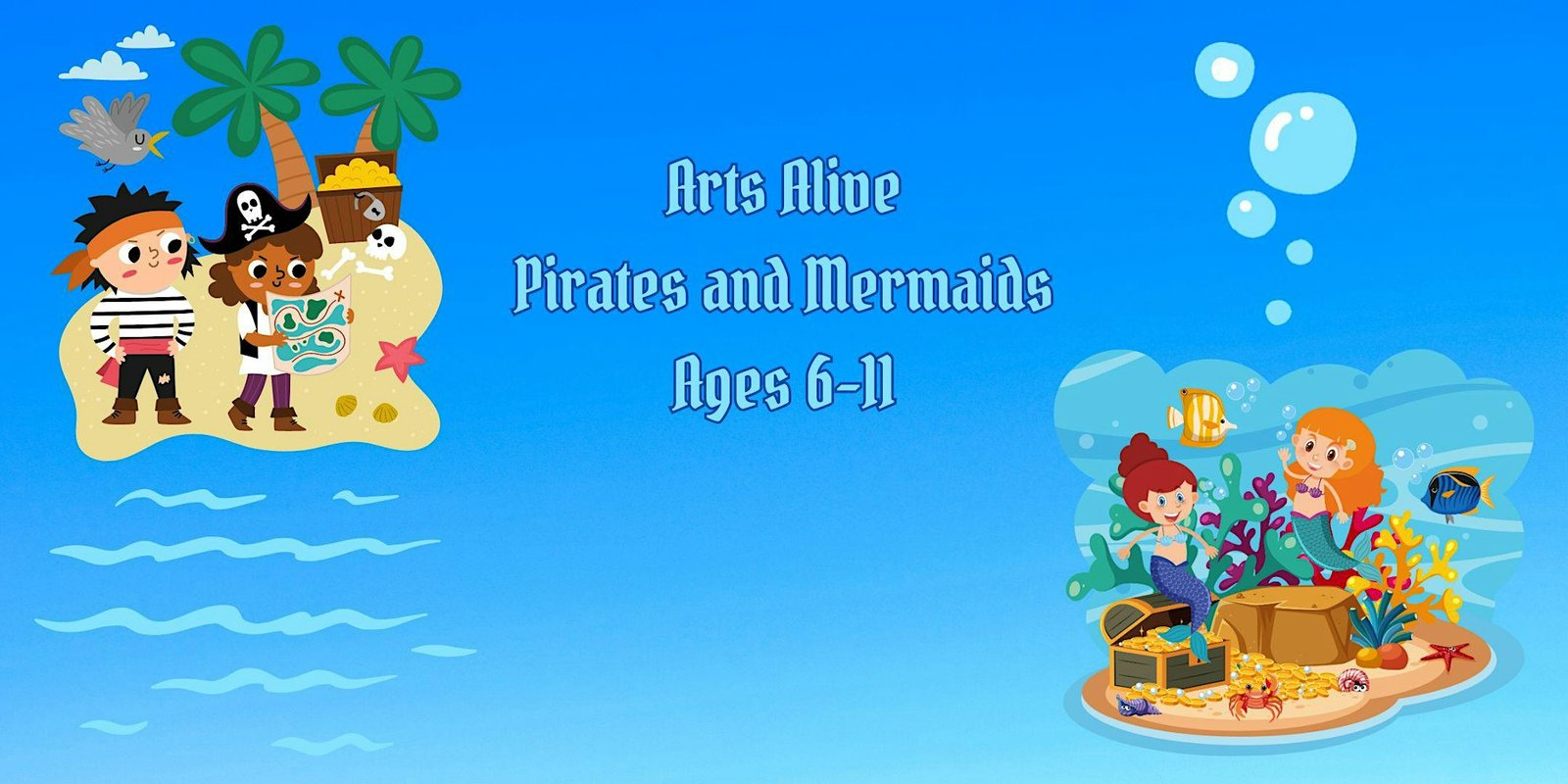 Arts Alive “Pirates and Mermaids” Ages 6-11